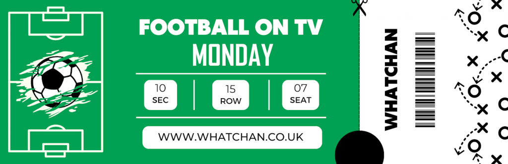 Whatchan Football on TV Monday