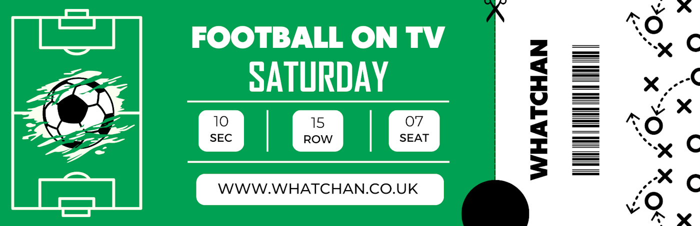 Whatchan Football on TV Saturday